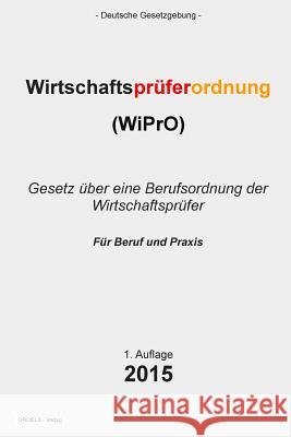 Wirtschaftsprüferordnung: (WiPrO) Gesetz über eine Berufsordnung der Wirtschaftsprüfer Verlag, Groelsv 9781511558662 Createspace