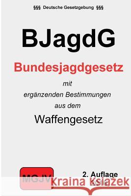 Bundesjagdgesetz: (BjagdG) M. G. J. V., Redaktion 9781511558884 Createspace