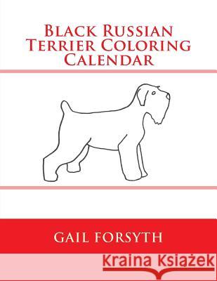 Black Russian Terrier Coloring Calendar Gail Forsyth 9781511558983