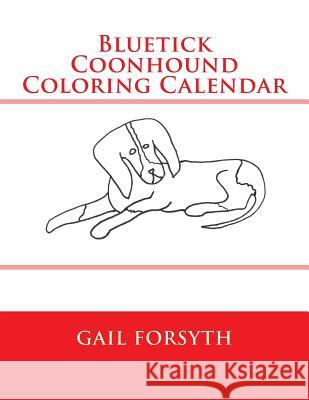 Bluetick Coonhound Coloring Calendar Gail Forsyth 9781511559034
