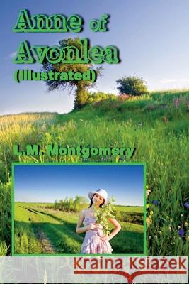 Anne of Avonlea (Illustrated) L. M. Montgomery 9781511559133 Createspace