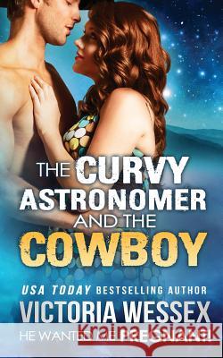 The Curvy Astronomer and the Cowboy (He Wanted Me Pregnant!) Victoria Wessex 9781511559294 Createspace