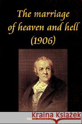 The marriage of heaven and hell (1906) Adrian, Iacob 9781511559430 Createspace