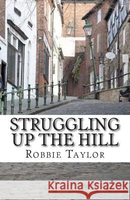 Struggling Up The Hill Taylor, Robbie 9781511560375