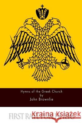 Hymns of the Greek Church John Brownlie 9781511560719 Createspace