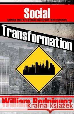 Social Transformation: Coaching book for a dynamic and service filled evangelism Rodriguez, William 9781511561020 Createspace