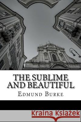 The Sublime and Beautiful Edmund Burke 9781511561686 Createspace Independent Publishing Platform