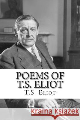 Poems of T.S. Eliot T. S. Eliot 9781511561907 Createspace Independent Publishing Platform