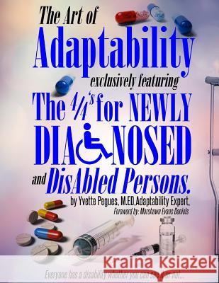 Art of Adaptability: exclusively featuring the 4/4's (c) for Newly Disabled and Diagnosed persons Pegues M. Ed, Yvette 9781511562331 Createspace