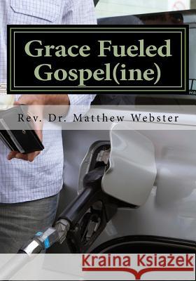 Grace Fueled Gospeline Dr Matthew Webster 9781511562478 Createspace