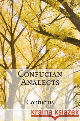 Confucian Analects Confucius                                James Legge 9781511562539 Createspace