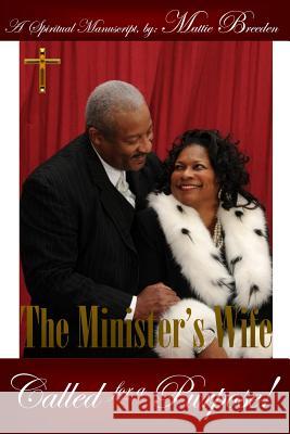 The Minister's Wife: Called for a Purpose Mattie Breeden 9781511564403