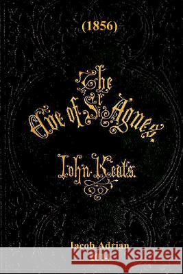 The eve of St. Agnes (1856) Adrian, Iacob 9781511565387 Createspace