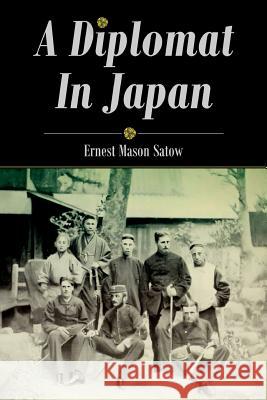 A Diplomat In Japan Satow, Ernest Mason 9781511566636