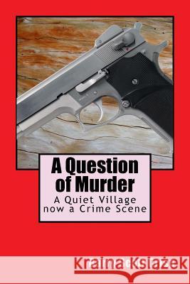 A Question of Murder: A Quiet Village now a Crime Scene Crisp, Barry Scott 9781511567336 Createspace