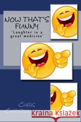 Now That's Funny: Laughter is a great medicine Chris Christodoulou 9781511567473