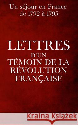 Lettres d'un témoin de la Révolution française Anonyme 9781511567657 Createspace