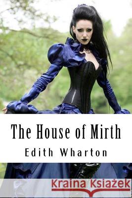 The House of Mirth MS Edith Wharton 9781511567749 Createspace