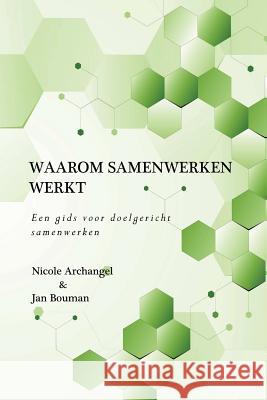 Waarom samenwerken werkt (ZW inhoud): Een gids voor organisaties en netwerken bij het onderzoeken, beoordelen en verbeteren van samenwerking Archangel, Nicole 9781511568371 Createspace