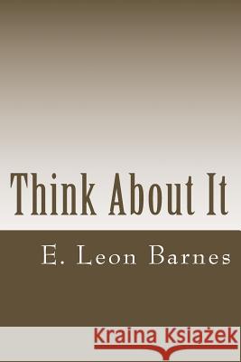 Think About It: It is never bad to take a second look. Barnes, E. Leon 9781511568579