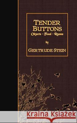Tender Buttons: Objects, Food, Rooms Gertrude Stein 9781511569309 Createspace