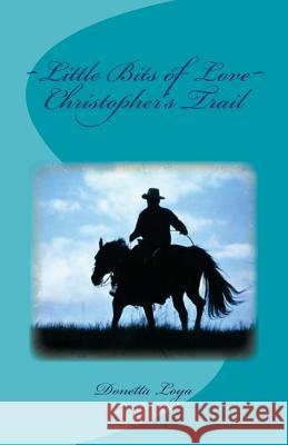 Christopher's Trail: Little Bits of Love Donetta Loya 9781511569422