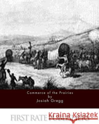 Commerce of the Prairies Josiah Gregg 9781511569866 Createspace