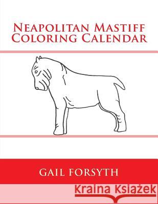 Neapolitan Mastiff Coloring Calendar Gail Forsyth 9781511570145