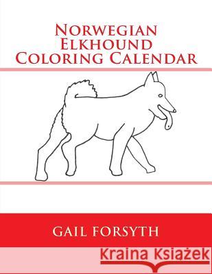 Norwegian Elkhound Coloring Calendar Gail Forsyth 9781511570190