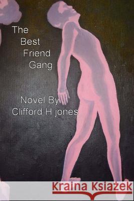 The Best Friend Gang: Friendship Killings Clifford H. Jones Dorothy Heller 9781511570237
