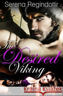The Desired Viking Serena Regindottir 9781511570411 Createspace
