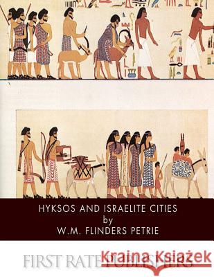 Hyksos and Israelite Cities W. M. Flinders Petrie 9781511570572 Createspace