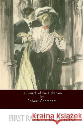 In Search of the Unknown Robert Chambers 9781511570732 Createspace