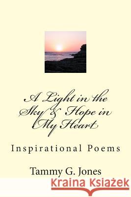 A Light in the Sky & Hope in My Heart: eBook of Poems Tammy G. Jones 9781511570824