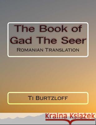 The Book of Gad the Seer: Romanian Translation Ti Burtzloff 9781511572187 Createspace