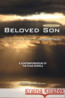 Beloved Son: The Untold Story of Jesus Christ Sage Rainbow 9781511572965