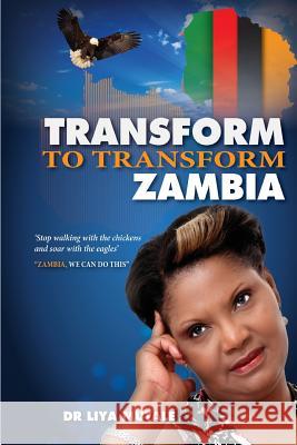 Transform to Transform Zambia: Zambia we can do this Mutale, Liya Nawa 9781511573733