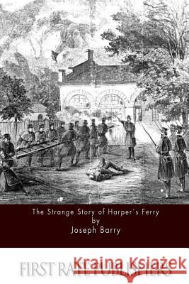 The Strange Story of Harper's Ferry Joseph Barry 9781511574112 Createspace