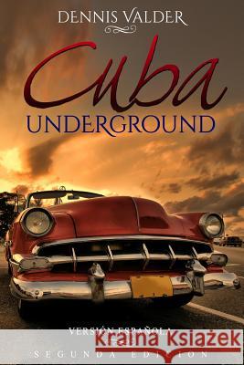 Cuba Underground Dennis Winegarner Dennis Valder 9781511574334 Createspace Independent Publishing Platform