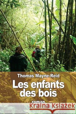 Les enfants des bois Mayne-Reid, Thomas 9781511574525 Createspace