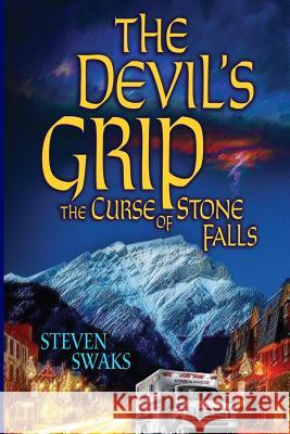 The Devil's Grip: The Curse of Stone Falls Steven Swaks 9781511574938 Createspace
