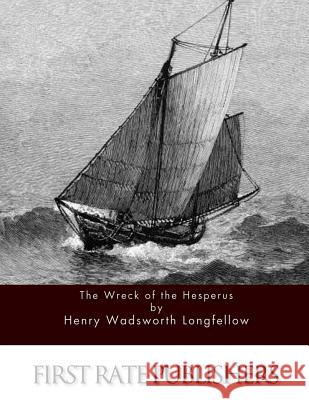 The Wreck of the Hesperus Henrt Wadsworth Longfellow 9781511575065 Createspace