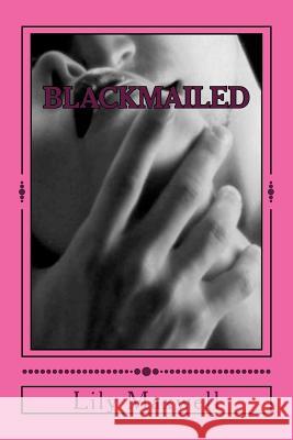 Blackmailed Lily Maxwell 9781511575379 Createspace