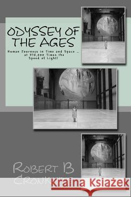 Odyssey of the Ages: Human Journeys in Time and Space ... at 370,000 Times the Speed of Light! Robert B. Cronkhite 9781511575805 Createspace