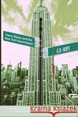 Harry Styles and the New York Apocalypse MR G. B. Hope 9781511575980 Createspace