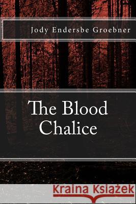 The Blood Chalice Jody Endersbe Groebner 9781511576185 Createspace