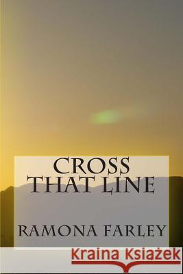 Cross That Line MS Ramona Rose Farley 9781511576918