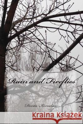 Rain and Fireflies Dorita Lynn Kornelsen 9781511577052 Createspace