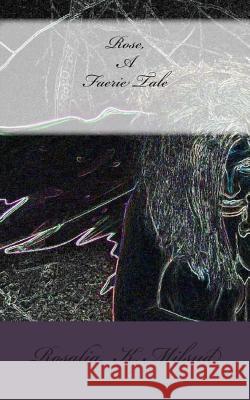 Rose, A Faerie Tale Mifsud, Rosalia K. 9781511578042 Createspace