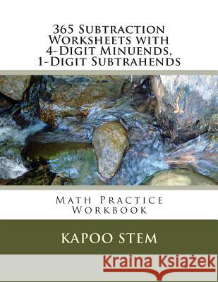 365 Subtraction Worksheets with 4-Digit Minuends, 1-Digit Subtrahends: Math Practice Workbook Kapoo Stem 9781511578783 Createspace